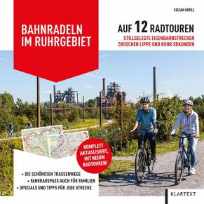 Bahnradeln im Ruhrgebiet Auf 12 Radtouren stillgelegte Eisenbahnstrecken zwischen Lippe und Ruhr erkunden 5., aktualisierte Auflage