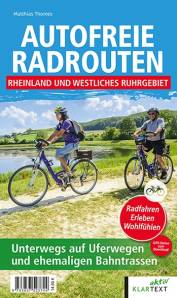 Autofreie Radrouten - Rheinland und westliches Ruhrgebiet Unterwegs auf Uferwegen und ehemaligen Bahntrassen