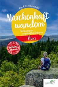 Märchenhaft wandern im Harz Unterwegs zu sagenhaften Orten im Harz