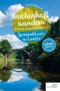 Märchenhaft wandern Spreewald und Lausitz Unterwegs zu sagenhaften Orten im Spreewald und in der Lausitz