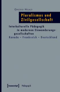 Pluralismus und Zivilgesellschaft Interkulturelle Pädagogik in modernen Einwanderungsgesellschaften. Kanada – Frankreich – Deutschland