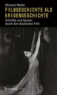 Filmgeschichte als Krisengeschichte Schnitte und Spuren durch den deutschen Film