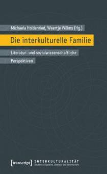 Die interkulturelle Familie Literatur- und sozialwissenschaftliche Perspektiven (in Zusammenarbeit mit Stefan Hermes)