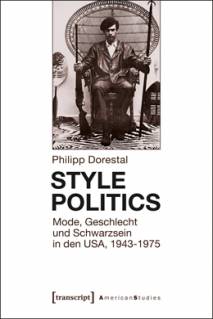 Style Politics Mode, Geschlecht und Schwarzsein in den USA, 1943-1975 Zugl.: Diss., Universität Erfurt, 2011