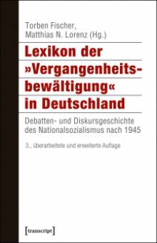 Lexikon der »Vergangenheitsbewältigung« in Deutschland Debatten- und Diskursgeschichte des Nationalsozialismus nach 1945 3., überarbeitete und erweiterte Auflage
