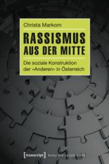 Rassismus aus der Mitte Die soziale Konstruktion der »Anderen« in Österreich Zugl.: Diss. Universität Wien