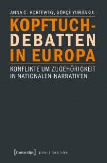 Kopftuchdebatten in Europa Konflikte um Zugehörigkeit in nationalen Narrativen
