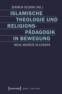 Islamische Theologie und Religionspädagogik in Bewegung Neue Ansätze in Europa