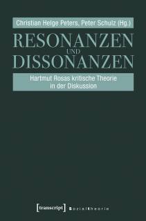 Resonanzen und Dissonanzen Hartmut Rosas kritische Theorie in der Diskussion