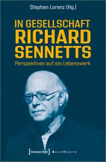 In Gesellschaft Richard Sennetts Perspektiven auf sein Lebenswerk