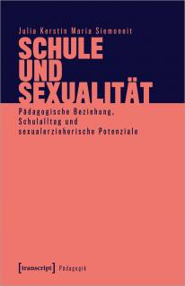 Schule und Sexualität Pädagogische Beziehung, Schulalltag und sexualerzieherische Potenziale