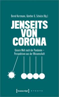 Jenseits von Corona Unsere Welt nach der Pandemie - Perspektiven aus der Wissenschaft Bernd Kortmann, Günther G. Schulze (Hg.)