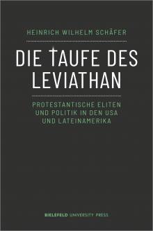 Die Taufe des Leviathan Protestantische Eliten und Politik in den USA und Lateinamerika