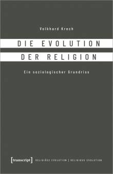Die Evolution der Religion Ein soziologischer Grundriss