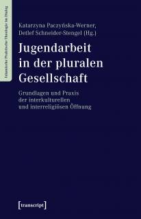 Jugendarbeit in der pluralen Gesellschaft Grundlagen und Praxis der interkulturellen und interreligiösen Öffnung