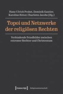 Topoi und Netzwerke der religiösen Rechten Verbindende Feindbilder zwischen extremer Rechter und Christentum