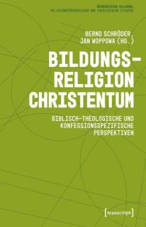 Bildungsreligion Christentum Biblisch-theologische und konfessionsspezifische Perspektiven