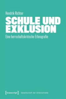 Schule und Exklusion Eine herrschaftskritische Ethnografie