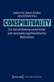 Conspirituality Zur Verschränkung esoterischer und verschwörungstheoretischer Weltsichten
