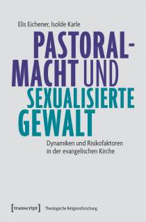 Pastoralmacht und sexualisierte Gewalt Dynamiken und Risikofaktoren in der evangelischen Kirche