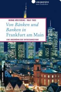 Von Bänken und Banken in Frankfurt am Main Eine ungewöhnliche Entdeckungstour Aktualisierte Neuauflage 2015