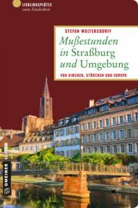 Mußestunden in Straßburg und Umgebung Von Kirchen, Störchen und Europa