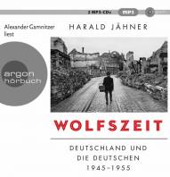 Wolfszeit Deutschland und die Deutschen 1945-1955. 817 Min. Lesung. Ungekürzte Ausgabe Gesprochen von Alexander Gamnitzer