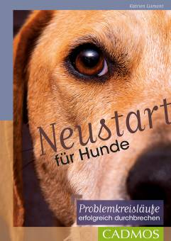 Neustart für Hunde   Problemkreisläufe erfolgreich durchbrechen