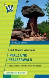 Mit Kindern unterwegs – Pfalz und Pfälzerwald 30 spannende Familienwanderungen