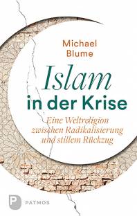 Islam in der Krise Eine Weltreligion zwischen Radikalisierung und stillem Rückzug 2., durchgesehene Auflage 2017