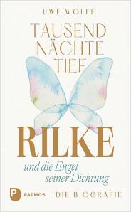 Tausend Nächte tief Rilke und die Engel seiner Dichtung. Die Biografie