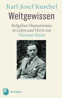 Weltgewissen Religiöser Humanismus in Leben und Werk von Thomas Mann