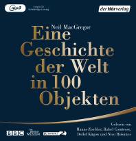 Eine Geschichte der Welt in 100 Objekten - Ungekürzte Lesung Hörbuch MP3-CD Ungekürzte Lesung mit Hanns Zischler, Nico Holonics, Rahel Comtesse, Detlef Kügow-Klenz