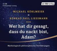 Wer hat dir gesagt, dass du nackt bist, Adam? Mythologisch-philosophische Verführungen - 5 Audio-CDs Ungekürzte Lesung mit Michael Köhlmeier und Konrad Paul Liessmann 
(5 CDs, Laufzeit: 5h 30)