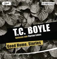 T.C. Boyle - Good Home. Stories / MP3-CD Auswahl, Gekürzte Lesung mit Florian Lukas  Übersetzt von Anette Grube, Dirk van Gunsteren
Originalverlag: Carl Hanser Verlag
