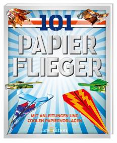 101 Papierflieger   Mit Anleitungen und coolen Papiervorlagen