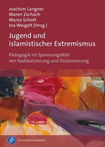 Jugend und islamistischer Extremismus Pädagogik im Spannungsfeld von Radikalisierung und Distanzierung