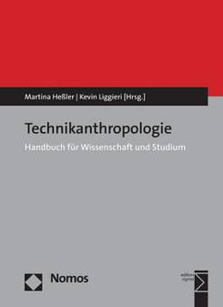 Technikanthropologie Handbuch für Wissenschaft und Studium Martina Heßler / Kevin Liggieri (Hrsg.)