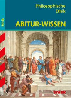Abitur-Wissen - Ethik / Philosophische Ethik  2. ergänzte und bearbeitete Auflage 2019 (1. Auflage 2002)