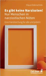 Es gibt keine Narzissten! Nur Menschen in narzisstischen Nöten Eine Handreichung für alle und jede(n)