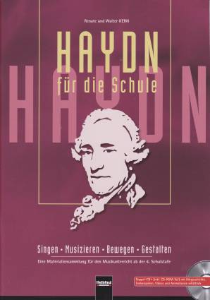 Haydn für die Schule - Buch und CD Singen - Musizieren - Bewegen - Gestalten Eine Materialiensammlung für den Musikunterricht ab der 4. Schulstufe