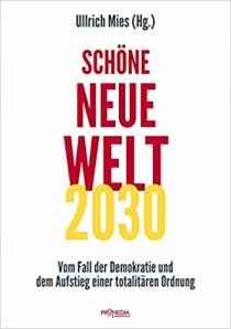 Schöne Neue Welt 2030 Vom Fall der Demokratie und dem Aufstieg einer totalitären Ordnung