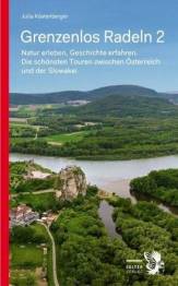 Grenzenlos Radeln - Band 2 Natur erleben, Geschichte erfahren. Die schönsten Touren zwischen Österreich und der Slowakei