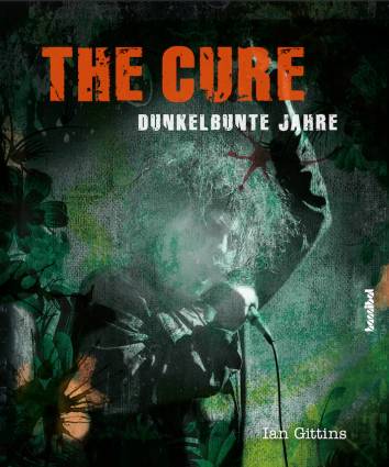 THE CURE DUNKELBUNTE JAHRE