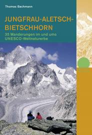 Jungfrau - Aletsch - Bietschhorn 35 Wanderungen im und ums UNESCO Weltnaturerbe