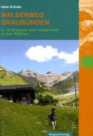 Walserweg Graubünden In 19 Etappen vom Hinterrhein ins Rätikon 2. Auflage 2010