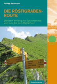 Die Röstigraben-Route Wandern entlang der Sprachgrenze vom Jura bis zum Matterhorn