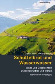 Schüttelbrot und Wasserwosser Wege und Geschichten zwischen Ortler und Meran Mit Farbfotos von Marco Volken