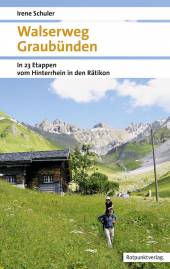 Walserweg Graubünden In 23 Etappen vom Hinterrhein in den Rätikon Mit Farbfotos, Routenskizzen und Serviceteil