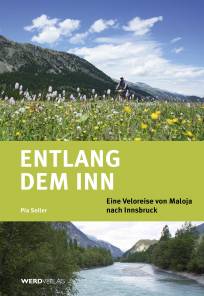 Entlang dem Inn Eine Veloreise von Maloja nach Innsbruck